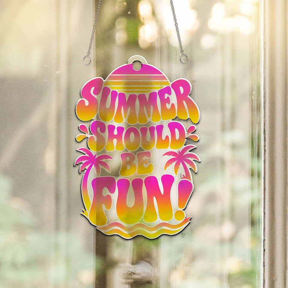 Summer Should Be Fun Sunset Acrylic Suncatcher hanging in a sunny window