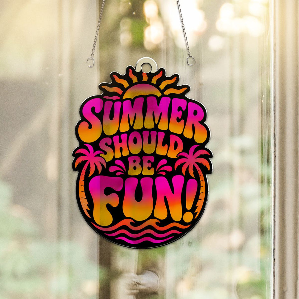 Summer Should Be Fun Sunburst Acrylic Suncatcher hanging in a sunny window